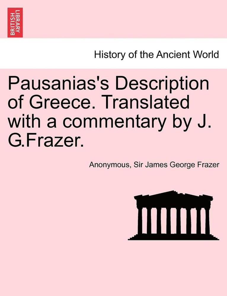 Pausanias's Description of Greece. Translated with a Commentary by J. G.Frazer. Vol. IV. 1