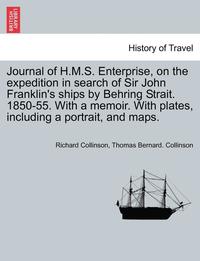 bokomslag Journal of H.M.S. Enterprise, on the expedition in search of Sir John Franklin's ships by Behring Strait. 1850-55. With a memoir. With plates, including a portrait, and maps.