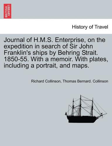 bokomslag Journal of H.M.S. Enterprise, on the expedition in search of Sir John Franklin's ships by Behring Strait. 1850-55. With a memoir. With plates, including a portrait, and maps.