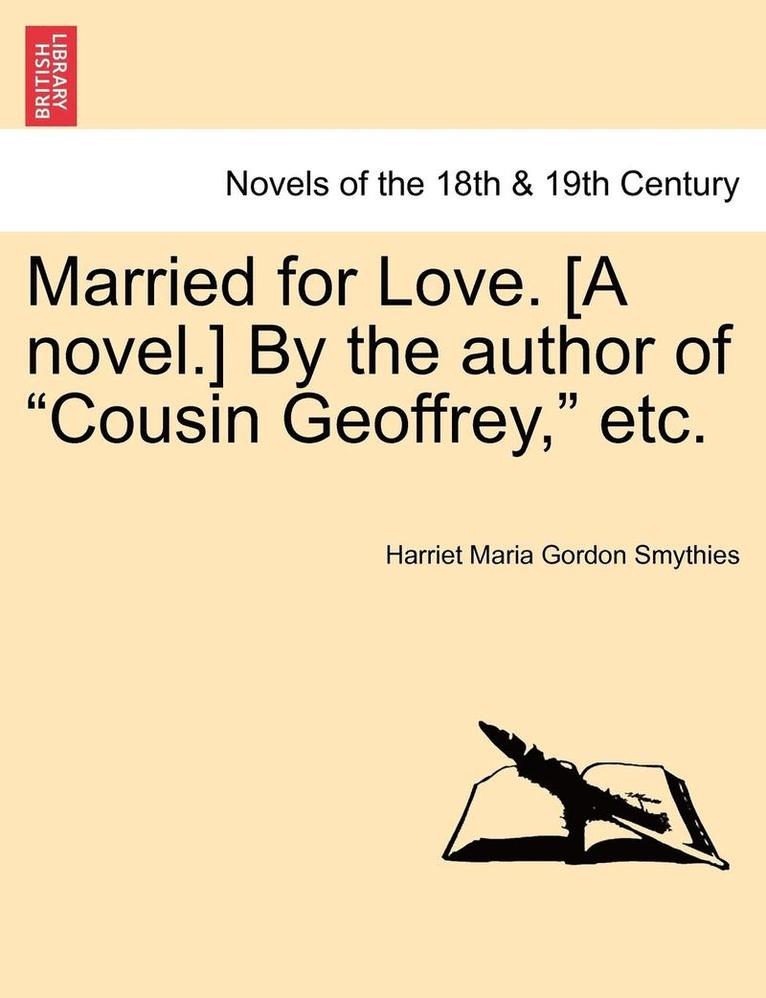 Married for Love. [a Novel.] by the Author of Cousin Geoffrey, Etc. Vol. III 1