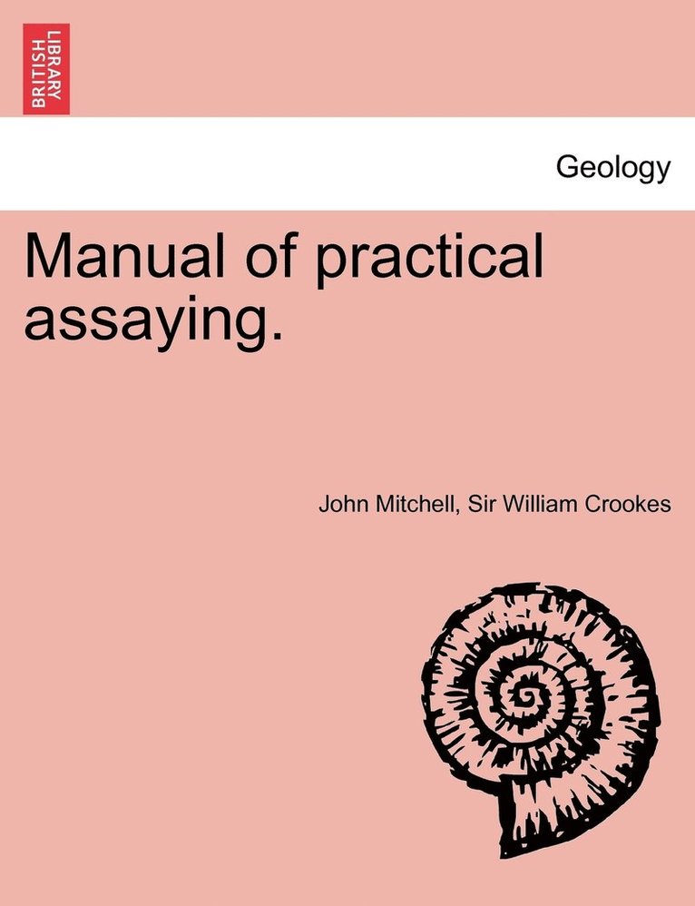 Manual of practical assaying. Third Edition 1