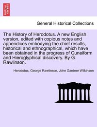 bokomslag The History of Herodotus. Edited with copious notes and appendices embodying the chief results, historical and ethnographical, which have been obtained in the progress of Cuneiform and Hieroglyphical