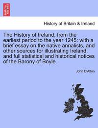bokomslag The History of Ireland, from the Earliest Period to the Year 1245