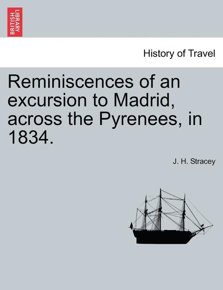 Reminiscences of an Excursion to Madrid, Across the Pyrenees, in 1834. 1