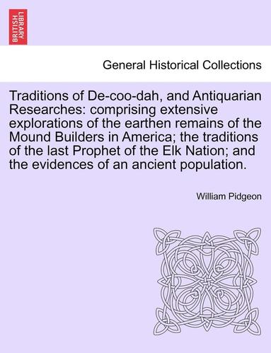 bokomslag Traditions of de-Coo-Dah, and Antiquarian Researches: Comprising Extensive Explorations of the Earthen Remains of the Mound Builders in America; The T
