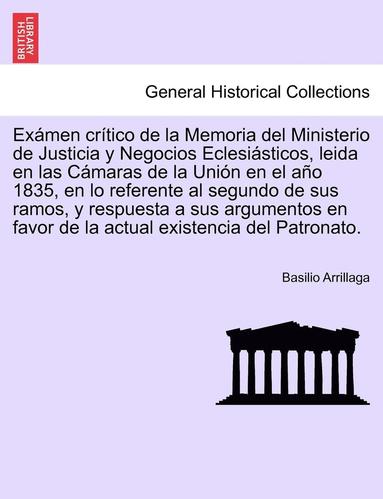 bokomslag Exmen crtico de la Memoria del Ministerio de Justicia y Negocios Eclesisticos, leida en las Cmaras de la Unin en el ao 1835, en lo referente al segundo de sus ramos, y respuesta a sus