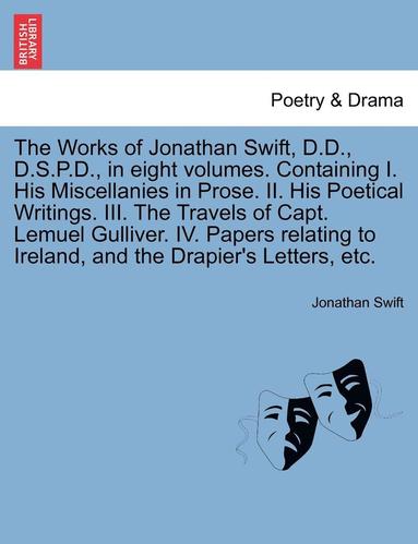 bokomslag The Works of Jonathan Swift, D.D., D.S.P.D., in Eight Volumes. Containing I. His Miscellanies in Prose. II. His Poetical Writings. III. the Travels of Capt. Lemuel Gulliver. IV. Papers Relating to