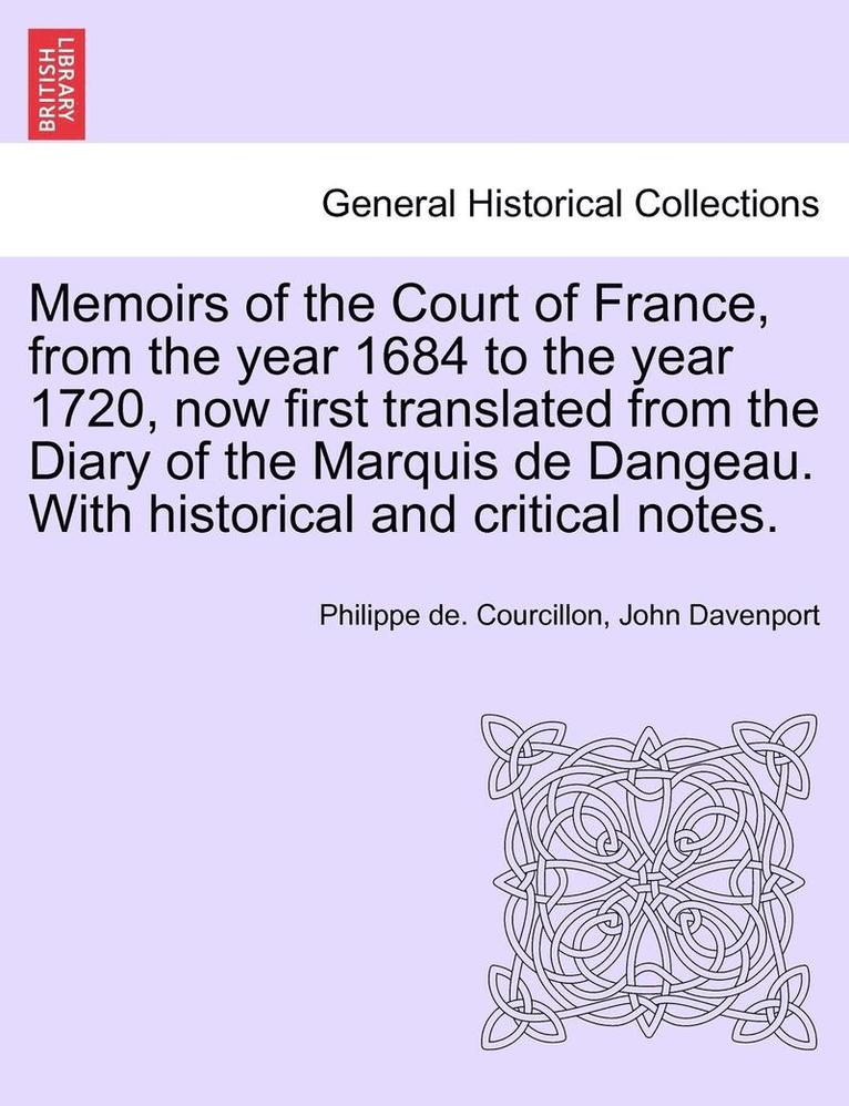 Philippe De Courcillon, John Davenport, Philippe de. Courcillon - Memoirs of the Court of France, from the year 1684 to the year 1720, now first translated from the Diary of the Marquis de Dangeau. With historical and critical notes., Häftad