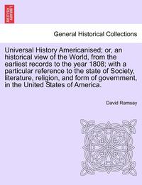bokomslag Universal History Americanised; Or, an Historical View of the World, from the Earliest Records to the Year 1808; With a Particular Reference to the State of Society, Literature, Religion, and Form of