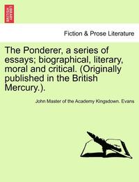 bokomslag The Ponderer, a Series of Essays; Biographical, Literary, Moral and Critical. (Originally Published in the British Mercury.).