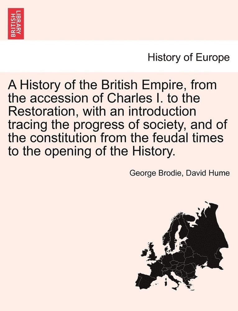 History of the British Empire, from the accession of Charles I. to the Restoration, with an introduction tracing the progress of society, and of the constitution from the feudal times to the opening of the History. NEW EDITION. VOL. III.
