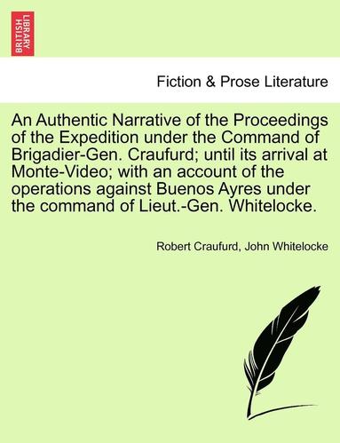 bokomslag An Authentic Narrative of the Proceedings of the Expedition Under the Command of Brigadier-Gen. Craufurd; Until Its Arrival at Monte-Video; With an Ac