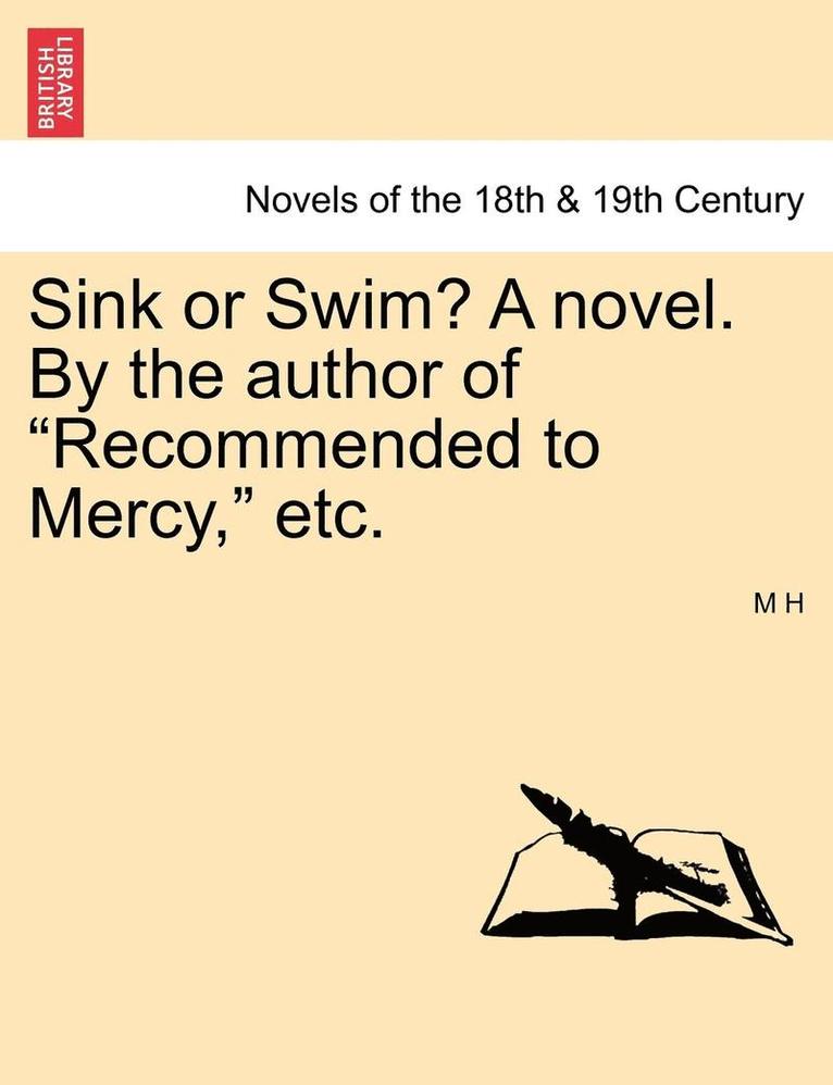 Sink or Swim? a Novel. by the Author of Recommended to Mercy, Etc. Vol. III