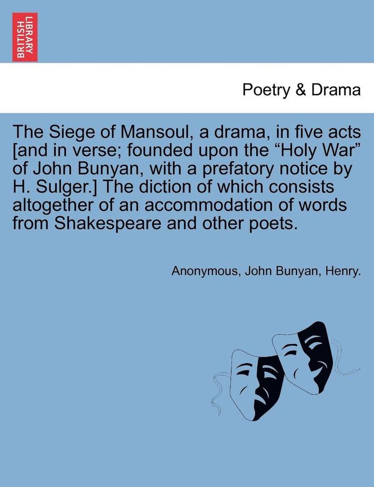 Anonymous, Jr. Bunyan, John, John Bunyan - The Siege of Mansoul, a Drama, in Five Acts [And in Verse; Founded Upon the "Holy War" of John Bunyan, with a Prefatory Notice by H. Sulger.] the Dict, Häftad