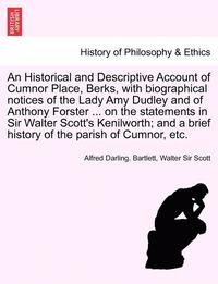 bokomslag Historical and Descriptive Account of Cumnor Place, Berks, with Biographical Notices of the Lady Amy Dudley and of Anthony Forster ... on the Stat
