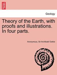 bokomslag Theory of the Earth, with Proofs and Illustrations. in Four Parts.