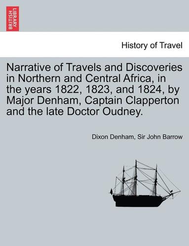 bokomslag Narrative of Travels and Discoveries in Northern and Central Africa, in the Years 1822, 1823, and 1824, by Major Denham, Captain Clapperton and the Late Doctor Oudney. Vol. II, Third Edition