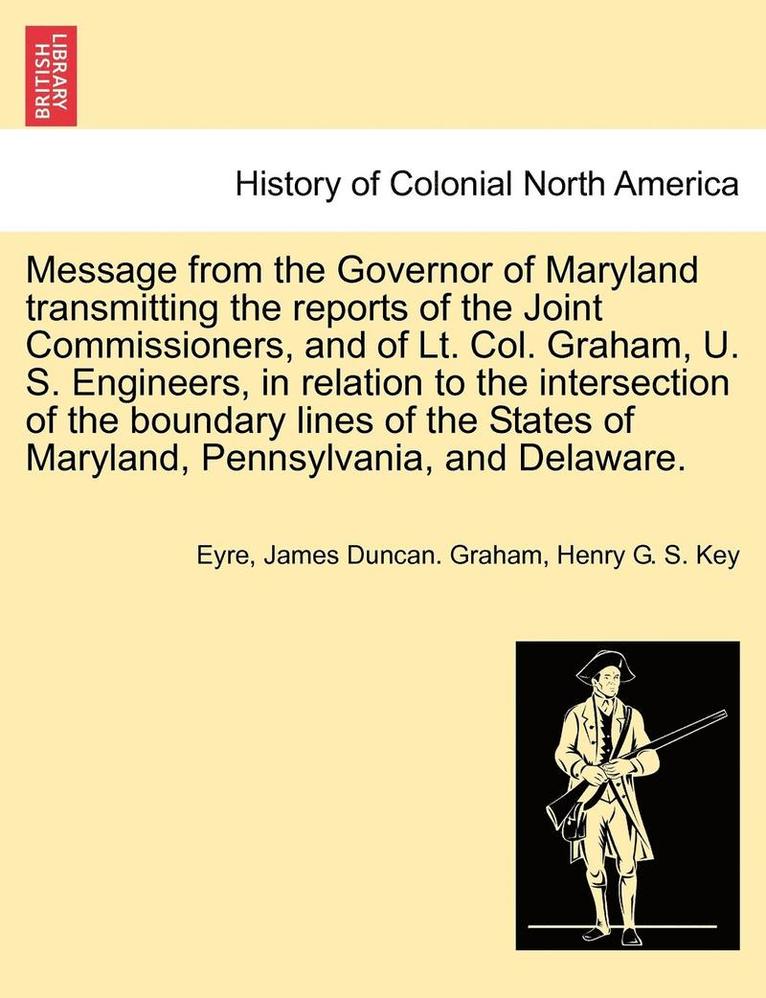 Justine Eyre, James Duncan Graham, Eyre, James Duncan. Graham - Message from the Governor of Maryland Transmitting the Reports of the Joint Commissioners, and of Lt. Col. Graham, U. S. Engineers, in Relation to the, Häftad