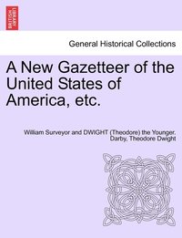 bokomslag A New Gazetteer of the United States of America, etc.