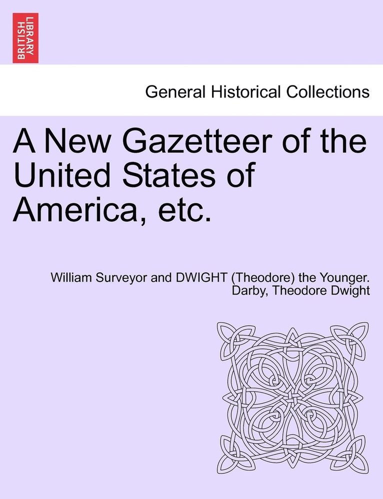 William Surveyor and Dwight (Theo Darby, Theodore Dwight, William Surveyor and DWIGHT (Theo Darby - New Gazetteer of the United States of America, etc., Häftad