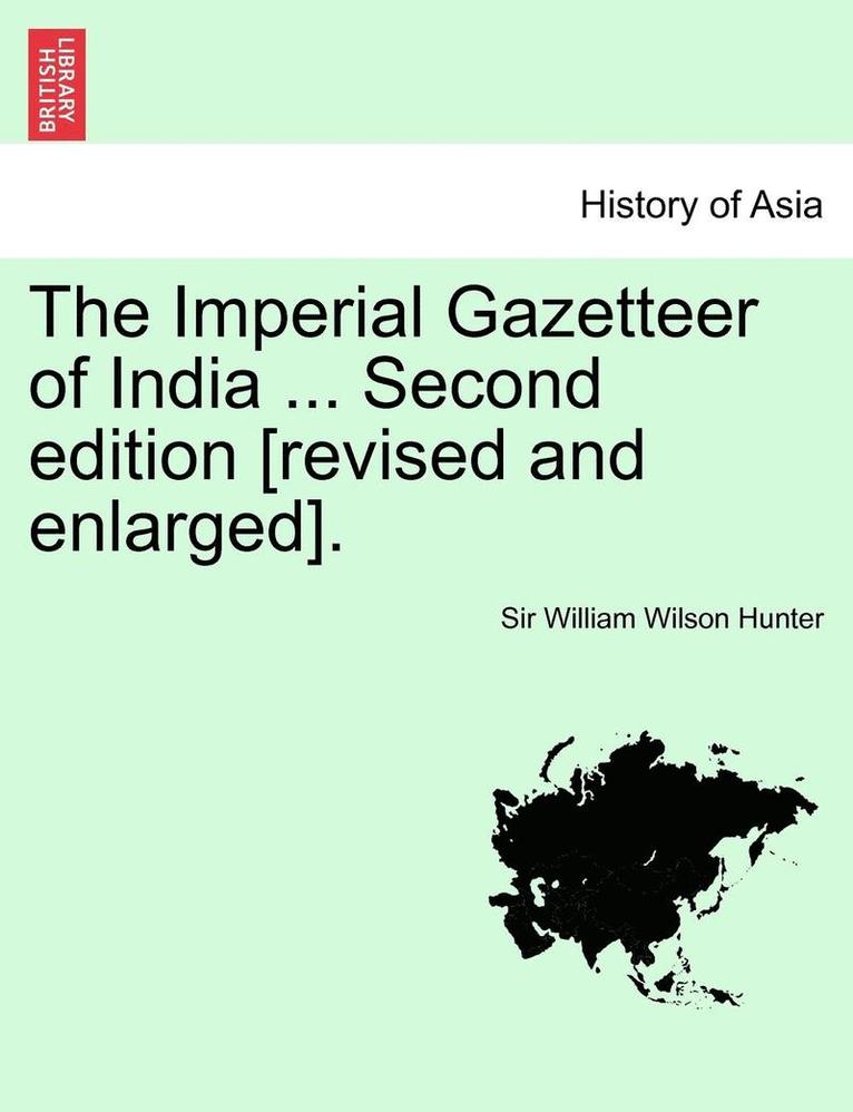 Imperial Gazetteer of India ... Second Edition [Revised and Enlarged]. Volume II, Second Edition