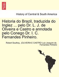 bokomslag Historia Do Brazil, Traduzida Do Inglez ... Pelo Dr. L. J. de Oliveira E Castro E Annotada Pelo Conego Dr. I. C. Fernandes Pinheiro. Tomo Primeiro.
