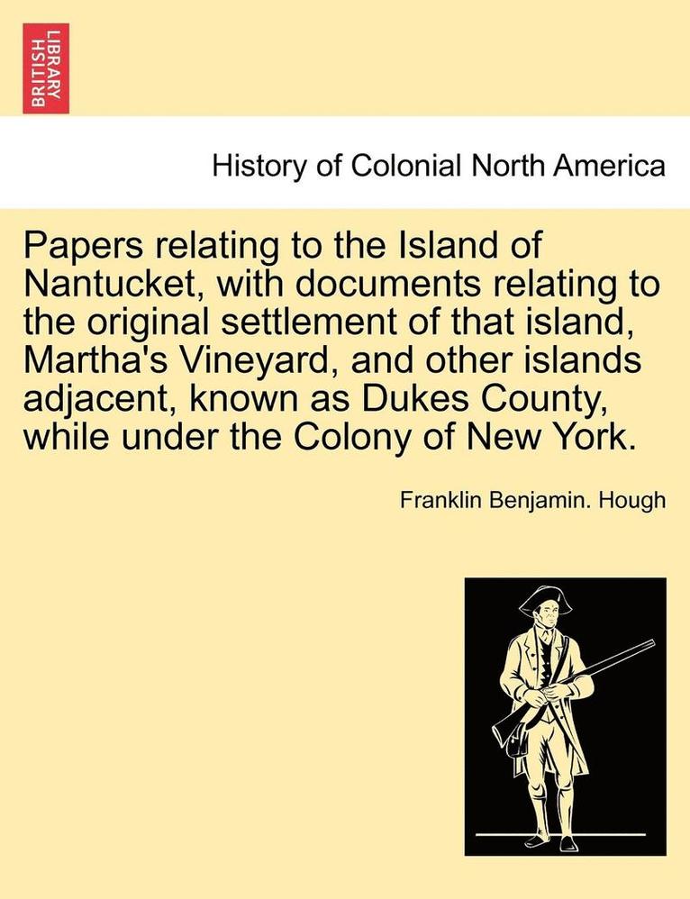 Franklin Benjamin Hough, Franklin Benjamin. Hough - Papers Relating to the Island of Nantucket, with Documents Relating to the Original Settlement of That Island, Martha's Vineyard, and Other Islands Ad, Häftad