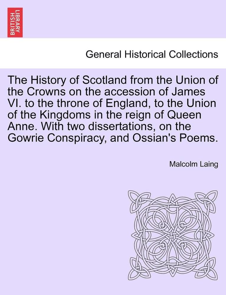 The History of Scotland from the Union of the Crowns on the Accession of James VI. to the Throne of England, to the Union of the Kingdoms in the Reign of Queen Anne. Vol. I, Second Edition. 1
