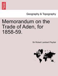bokomslag Memorandum on the Trade of Aden, for 1858-59.