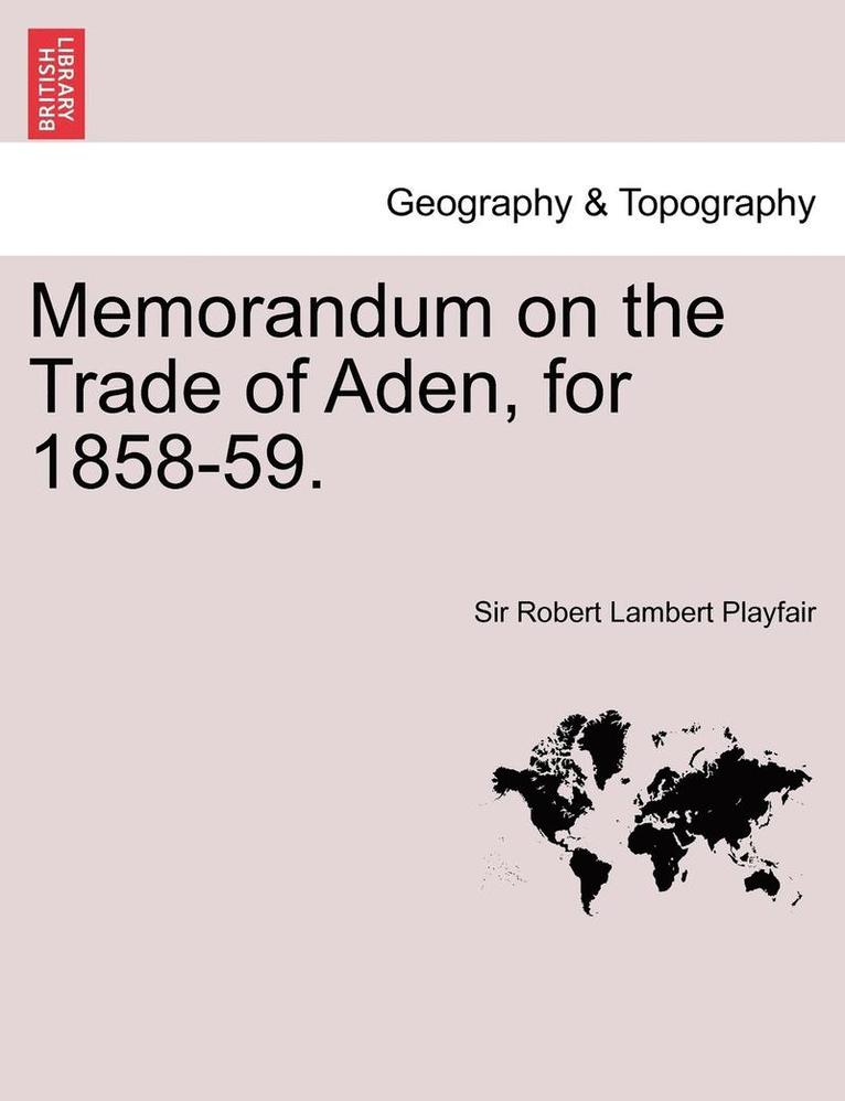 Memorandum on the Trade of Aden, for 1858-59. 1
