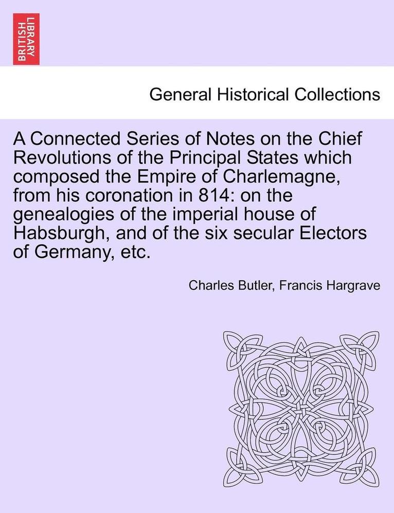 Charles Butler, Francis Hargrave - A Connected Series of Notes on the Chief Revolutions of the Principal States Which Composed the Empire of Charlemagne, from His Coronation in 814: On, Häftad