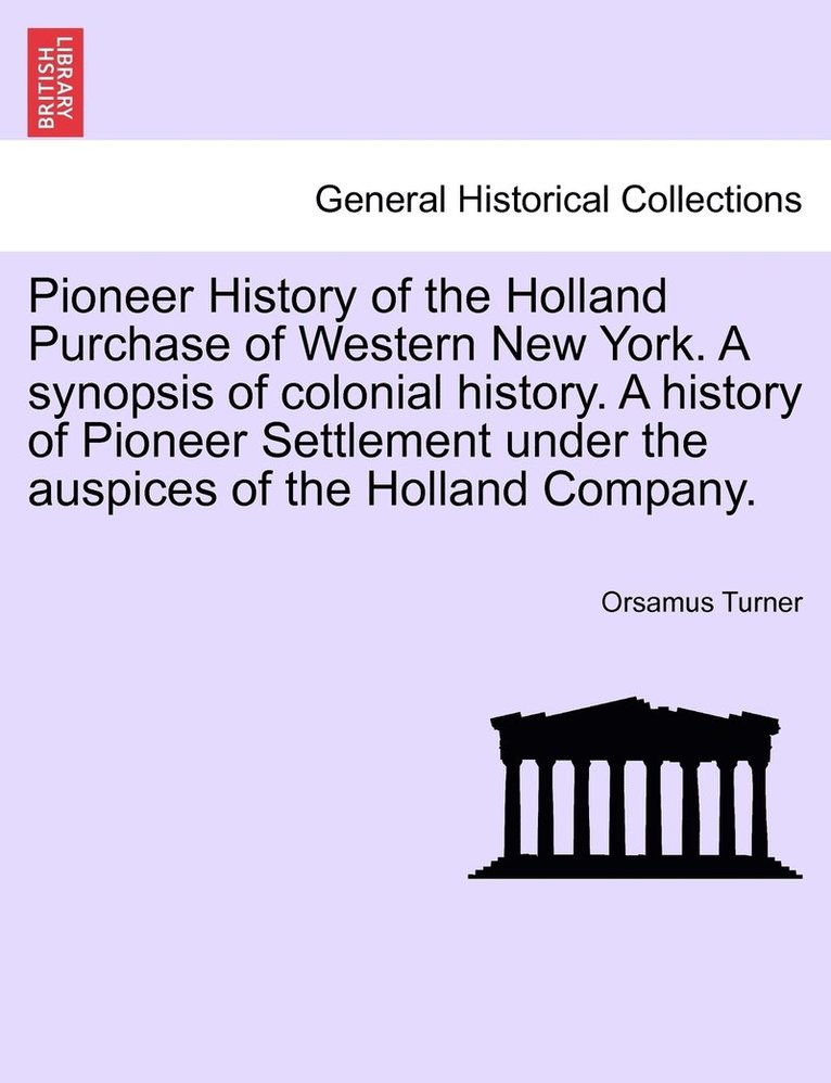 Orsamus Turner - Pioneer History of the Holland Purchase of Western New York. a Synopsis of Colonial History. a History of Pioneer Settlement Under the Auspices of the, Häftad