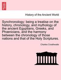 bokomslag Synchronology: Being a Treatise on the History, Chronology, and Mythology of the Ancient Egyptians, Greeks, and Phoenicians, and the