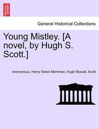 bokomslag Young Mistley. [A Novel, by Hugh S. Scott.] Vol. II