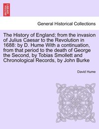 bokomslag The History of England; from the invasion of Julius Caesar to the Revolution in 1688