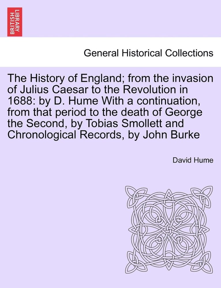 The History of England; from the invasion of Julius Caesar to the Revolution in 1688 1