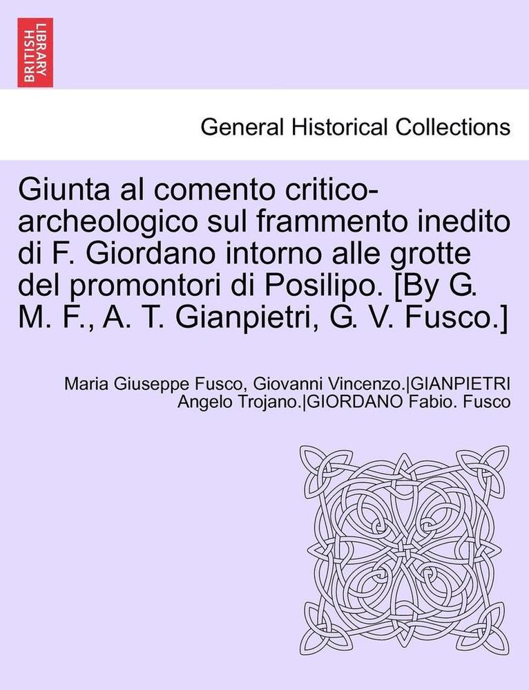 Fabio Giordano, Anon - Giunta Al Comento Critico-Archeologico Sul Frammento Inedito Di F. Giordano Intorno Alle Grotte del Promontori Di Posilipo. [By G. M. F., A. T. Gianpi, Häftad