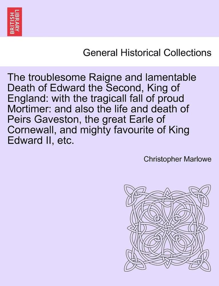 The Troublesome Raigne and Lamentable Death of Edward the Second, King of England 1