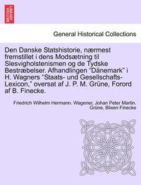 bokomslag Den Danske Statshistorie, Naermest Fremstillet I Dens Modsaetning Til Slesvigholstenismen Og de Tydske Bestraebelser. Afhandlingen Danemark I H. Wagne