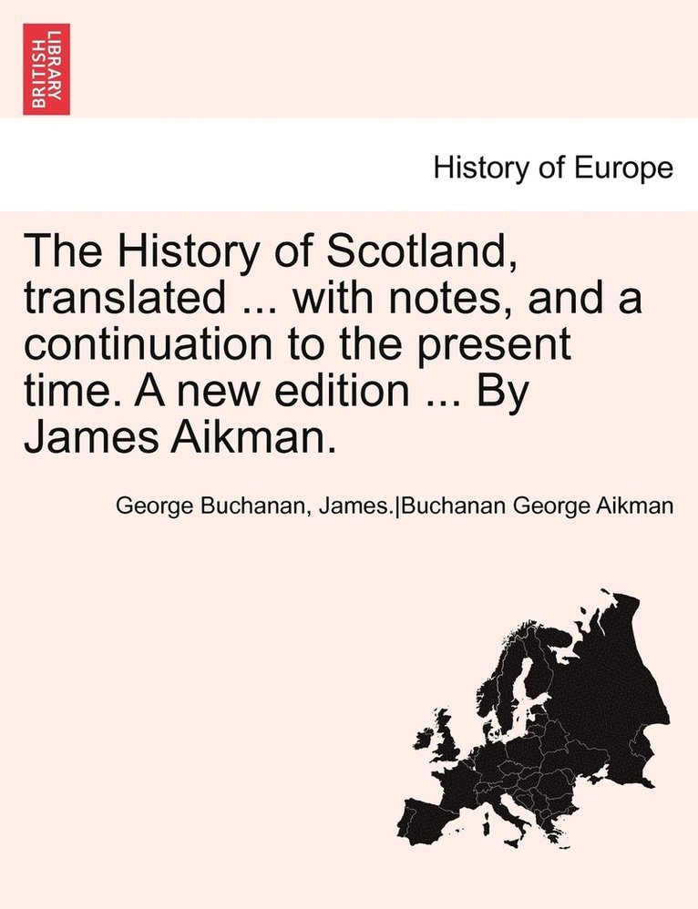 History of Scotland, translated ... with notes, and a continuation to the present time. A new edition ... By James Aikman. Vol. VI.