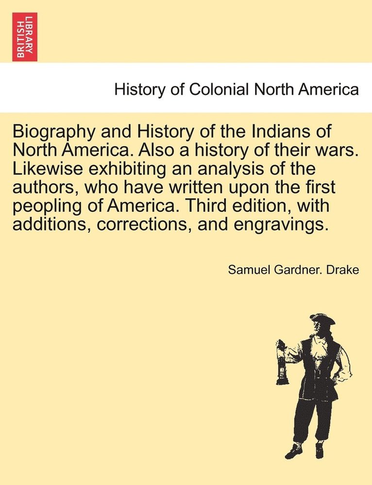 Biography and History of the Indians of North America. Also a history of their wars. Likewise exhibiting an analysis of the authors, who have written upon the first peopling of America. Third edition, with additions, corrections... EIGHTH EDITION