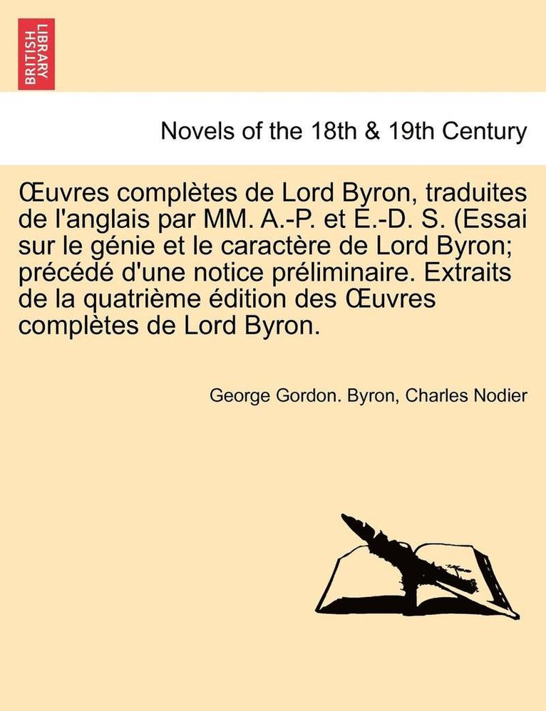 Uvres Completes de Lord Byron, Traduites de L'Anglais Par MM. A.-P. Et E.-D. S. (Essai Sur Le Genie Et Le Caractere de Lord Byron; Precede D'Une Notic 1