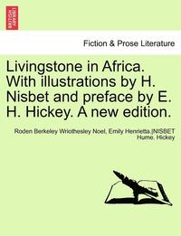 bokomslag Livingstone in Africa. with Illustrations by H. Nisbet and Preface by E. H. Hickey. a New Edition.