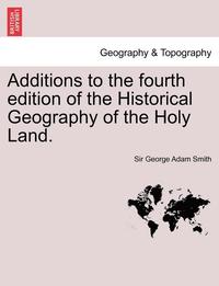 bokomslag Additions to the Fourth Edition of the Historical Geography of the Holy Land.