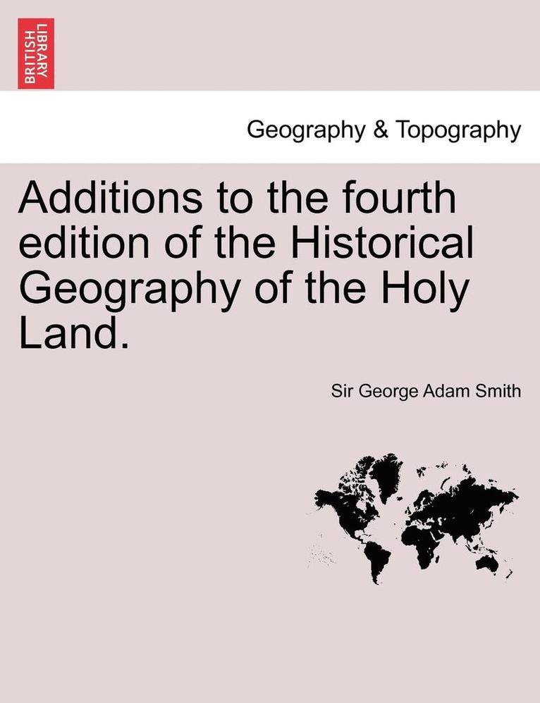 George Adam Smith, Sir George Adam Smith - Additions to the Fourth Edition of the Historical Geography of the Holy Land., Häftad