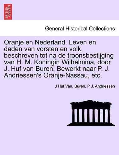 bokomslag Oranje en Nederland. Leven en daden van vorsten en volk, beschreven tot na de troonsbestijging van H. M. Koningin Wilhelmina, door J. Huf van Buren. Bewerkt naar P. J. Andriessen's Oranje-Nassau, etc.