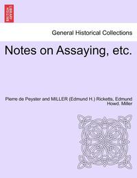 bokomslag Notes on Assaying, Etc.