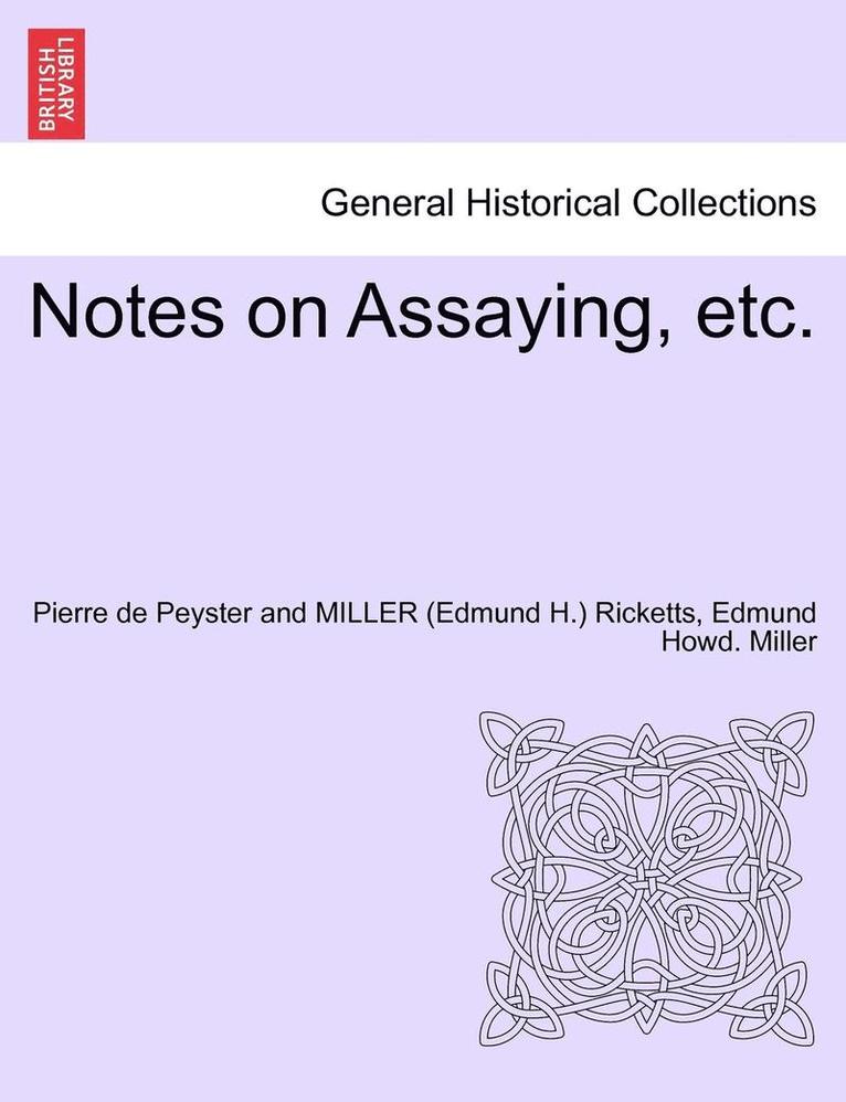 Pierre De Peyster Ricketts, Edmund Howd Miller - Notes on Assaying, Etc., Häftad
