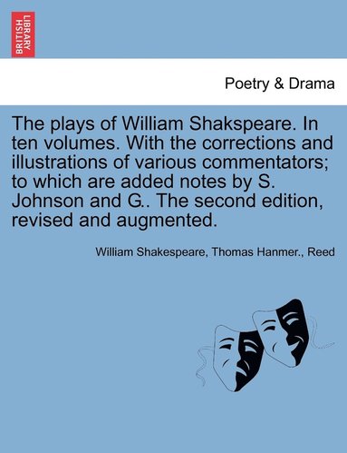 bokomslag The plays of William Shakspeare. In ten volumes. With the corrections and illustrations of various commentators; to which are added notes by S. Johnson and G.. The second edition, revised and