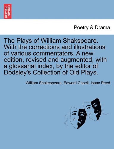 bokomslag The Plays of William Shakspeare. With the corrections and illustrations of various commentators. A new edition, revised and augmented, with a glossarial index, by the editor of Dodsley's Collection